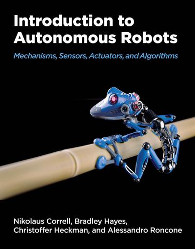 Introduction to Autonomous Robots: Mechanisms, Sensors, Actuators, and Algorithms