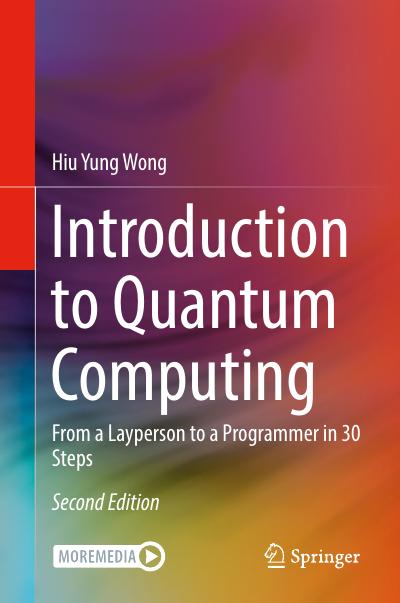 Introduction to Quantum Computing: From a Layperson to a Programmer in 30 Steps, 2nd Edition