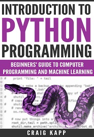 Python: Introduction To Python Programming: Beginner’s Guide To Computer Programming And Machine Learning