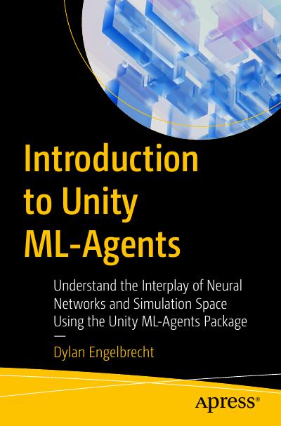 Introduction to Unity ML-Agents: Understand the Interplay of Neural Networks and Simulation Space Using the Unity ML-Agents Package