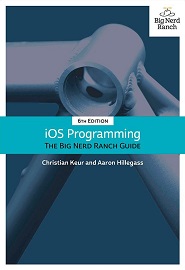 iOS Programming: The Big Nerd Ranch Guide, 6th Edition