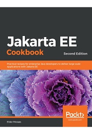 Jakarta EE Cookbook: Practical recipes for enterprise Java developers to deliver large scale applications with Jakarta EE, 2nd Edition