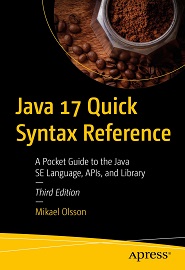 Java 17 Quick Syntax Reference: A Pocket Guide to the Java SE Language, APIs, and Library, 3rd Edition