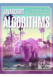 JavaScript Algorithms: The Web Developer’s Guide to Data Structures and Algorithms