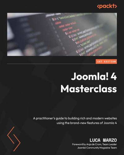 Joomla! 4 Masterclass: A practitioner’s guide to building rich and modern websites using the brand-new features of Joomla 4