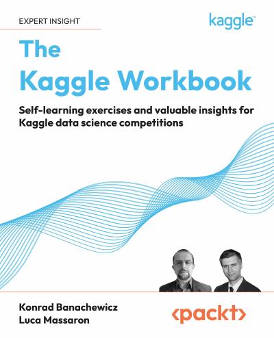 The Kaggle Workbook: Self-learning exercises and valuable insights for Kaggle data science competitions