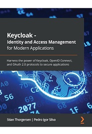 Keycloak – Identity and Access Management for Modern Applications: Harness the power of Keycloak, OpenID Connect, and OAuth 2.0 protocols to secure applications