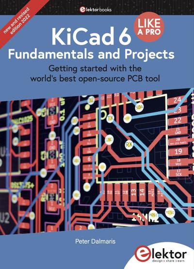 KiCad 6 Like a Pro – Fundamentals and Projects: Getting started with the world’s best open-source PCB tool