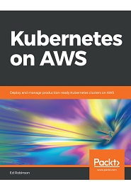 Kubernetes on AWS: Deploy and manage production-ready Kubernetes clusters on AWS