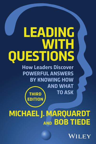 Leading with Questions: How Leaders Discover Powerful Answers by Knowing How and What to Ask, 3rd Edition