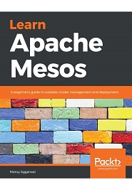 Learn Apache Mesos: A beginner’s guide to scalable cluster management and deployment