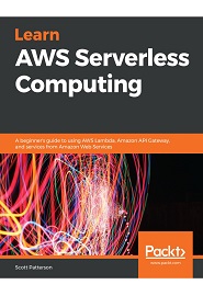 Learn AWS Serverless Computing: A beginner’s guide to using AWS Lambda, Amazon API Gateway, and services from Amazon Web Services