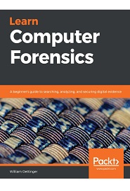 Learn Computer Forensics: A beginner’s guide to searching, analyzing, and securing digital evidence