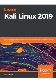 Learn Kali Linux 2019: Perform powerful penetration testing using Kali Linux, Metasploit, Nessus, Nmap, and Wireshark