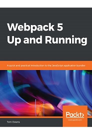 Webpack 5 Up and Running: A quick and practical introduction to the JavaScript application bundler