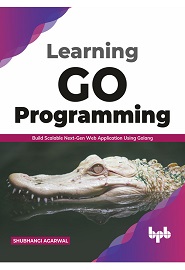 Learning Go Programming: Build ScalableNext-Gen Web Application using Golang