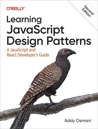 Learning JavaScript Design Patterns: A JavaScript and React Developer’s Guide, 2nd Edition