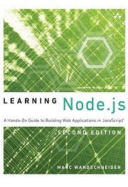 Learning Node.js: A Hands-On Guide to Building Web Applications in JavaScript, 2nd Edition