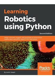 Learning Robotics using Python: Design, simulate, program, and prototype an autonomous mobile robot using ROS, OpenCV, PCL, and Python, 2nd Edition