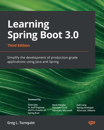 Learning Spring Boot 3.0: Simplify the development of production-grade applications using Java and Spring, 3rd Edition