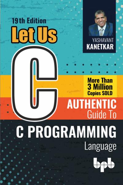 Let Us C: Authentic guide to C programming language – 19th Edition