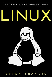 Linux: The Complete Beginner’s Guide – The Black Book