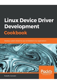 Linux Device Driver Development Cookbook: Develop custom drivers for your embedded Linux applications