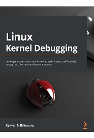 Linux Kernel Debugging: Leverage proven tools and advanced techniques to effectively debug Linux kernels and kernel modules