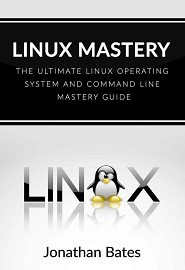 Linux Mastery: The Ultimate Linux Operating System and Command Line Mastery
