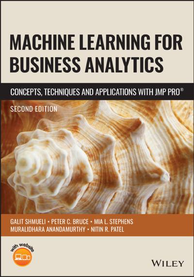 Machine Learning for Business Analytics: Concepts, Techniques and Applications with JMP Pro, 2nd Edition