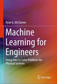 Machine Learning for Engineers: Using data to solve problems for physical systems