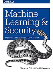 Machine Learning and Security: Protecting Systems with Data and Algorithms