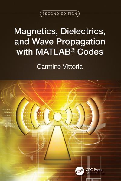 Magnetics, Dielectrics, and Wave Propagation with MATLAB® Codes, 2nd Edition