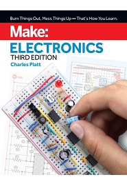 Make: Electronics: Learning by Discovery: A hands-on primer for the new electronics enthusiast, 3rd Edition