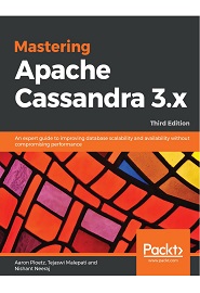 Mastering Apache Cassandra 3.x: An expert guide to improving database scalability and availability without compromising performance, 3rd Edition