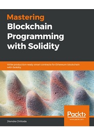 Mastering Blockchain Programming with Solidity: Write production-ready smart contracts for Ethereum blockchain with Solidity