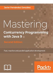 Mastering Concurrency Programming with Java 9: Fast, reactive and parallel application development, 2nd Edition