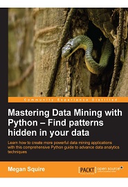 Mastering Data Mining with Python – Find patterns hidden in your data
