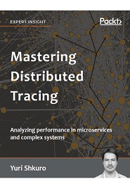 Mastering Distributed Tracing: Analyzing performance in microservices and complex systems
