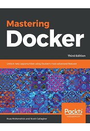 Mastering Docker: Unlock new opportunities using Docker’s most advanced features, 3rd Edition