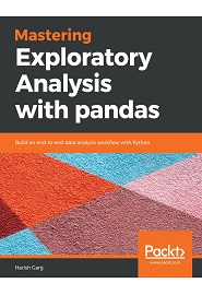 Mastering Exploratory Analysis with pandas: Build an end-to-end data analysis workflow with Python
