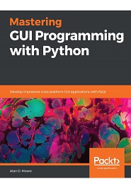 Mastering GUI Programming with Python: Develop impressive cross-platform GUI applications with PyQt