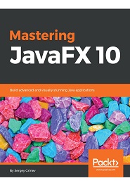 Mastering JavaFX 10: Build advanced and visually stunning Java applications