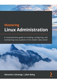 Mastering Linux Administration: A comprehensive guide to installing, configuring, and maintaining Linux systems in the modern data center