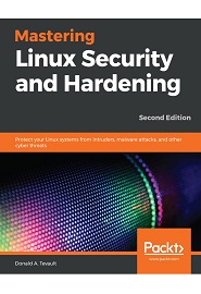 Mastering Linux Security and Hardening: Protect your Linux systems from intruders, malware attacks, and other cyber threats, 2nd Edition