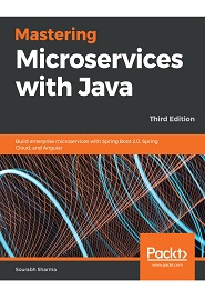 Mastering Microservices with Java: Build enterprise microservices with Spring Boot 2.0, Spring Cloud, and Angular, 3rd Edition