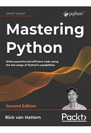 Mastering Python: Write powerful and efficient code using the full range of Python’s capabilities, 2nd Edition