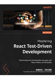 Mastering React Test-Driven Development: Build simple and maintainable web apps with React, Redux, and GraphQL, 2nd Edition
