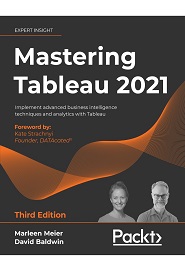 Mastering Tableau 2021: Implement advanced business intelligence techniques and analytics with Tableau, 3rd Edition