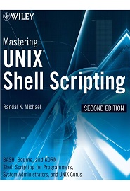 Mastering Unix Shell Scripting: Bash, Bourne, and Korn Shell Scripting for Programmers, System Administrators, and UNIX Gurus, 2nd Edition